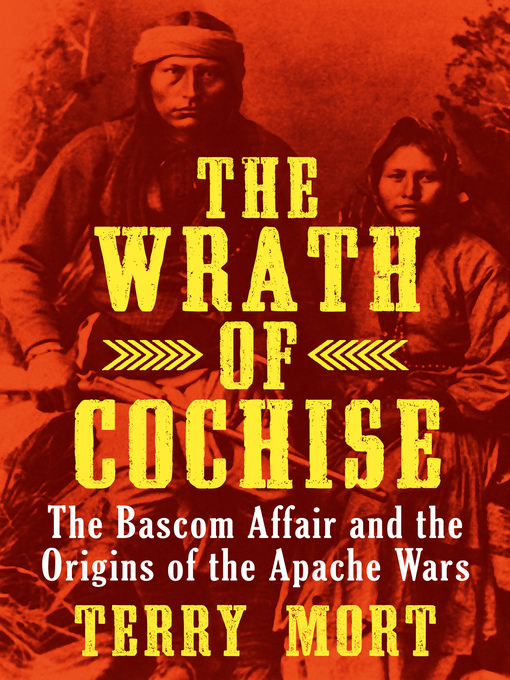 Wrath of Cochise (eBook): The Bascom Affair and the Origins of the Apache Wars